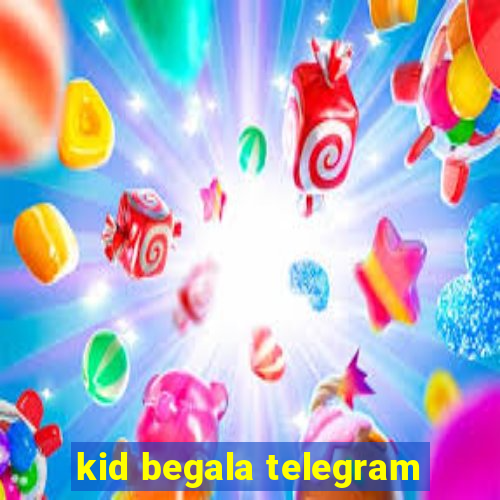 kid begala telegram